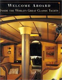 Welcome Aboard: Inside the World's Great Classic Yachts