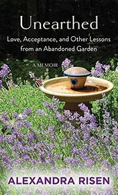 Unearthed: Love, Acceptance, and Other Lessons from an Abandoned Garden (Large Print)