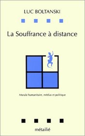 La souffrance a distance: Morale humanitaire, medias et politique (Collection Lecons de choses) (French Edition)