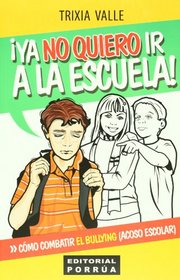 Ya no quiero ir a la escuela. Como combatir el BULLYING (acosos escolar) (Spanish Edition)