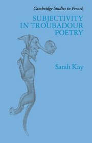 Subjectivity in Troubadour Poetry (Cambridge Studies in French)