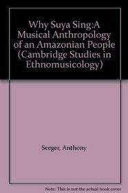 Why Suya Sing:A Musical Anthropology of an Amazonian People (Cambridge Studies in Ethnomusicology)