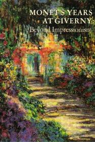 Monet's years at Giverny: Beyond Impressionism