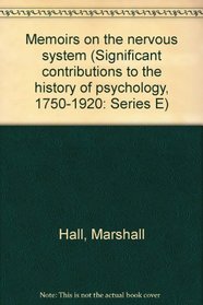 Memoirs on the nervous system (Significant contributions to the history of psychology, 1750-1920: Series E)