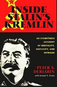 Inside Stalin's Kremlin : An Eyewitness Account of Brutality, Duplicity, Intrigue and Murder of Joseph Stalin