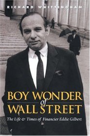 Boy Wonder of Wall Street: The Life and Times of Financier Eddie Gilbert