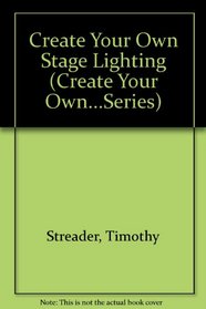 Create Your Own Stage Lighting (Create Your Own...Series)
