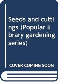 Seeds and cuttings (Popular library gardening series)