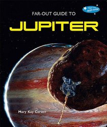 Far-out Guide to Jupiter (Far-Out Guide to the Solar System)