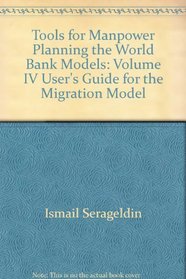 Tools for Manpower Planning, the World Bank Models: Volume IV User's Guide for the Migration Model