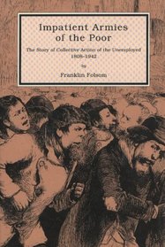 Impatient Armies of the Poor: The Story of Collective Action of the Unemployed, 1808-1942