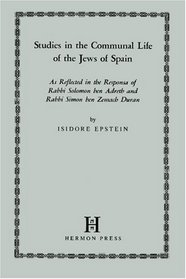 Studies in the Communal Life of the Jews of Spain: As Reflected in the Responses of Rabbi Solomon ben Adreth and Rabbi Simon ben Zemach Duran