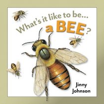 A Bee (Whats It Like to Be . . .?)