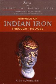 Marvels of Indian Iron Through the Ages. Contribution to History of Indian Science and Technology Series