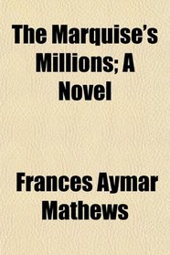 The Marquise's Millions; A Novel