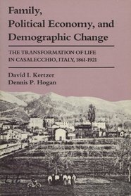 Family, Political Economy, and Demographic Change: The Transformation of Life in Casalecchio, Italy, 1861-1921 (Life Course Studies)