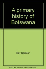 A primary history of Botswana