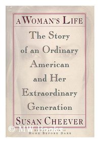 A Woman's Life: The Story of an Ordinary American and Her Extraordinary Generation