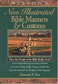 Nelson's New Illustrated Bible Manners And Customs How The People Of The Bible Really Lived