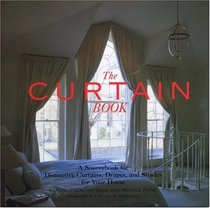 The Curtain Book : A Sourcebook for Distinctive Curtains, Drapes, and Shades for Your Home
