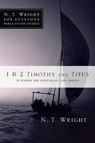 1 & 2 Timothy and Titus: 12 Studies for Individuals and Groups (N. T. Wright for Everyone Bible Study Guides)