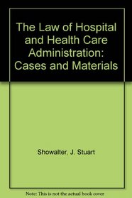 The Law of Hospital and Health Care Administration: Cases and Materials