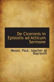 De Ciceronis in Epistolis ad Atticum Sermone (Latin Edition)
