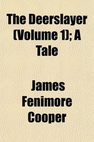 The Deerslayer (Volume 1); A Tale