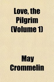 Love, the Pilgrim (Volume 1)