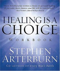 Healing is a Choice Workbook : 10 Decisions That Will Transform Your Life and the 10 Lies That Can Prevent You From Making Them