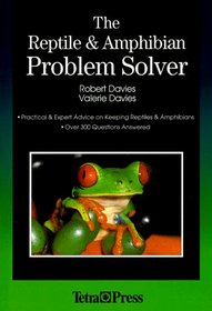 The Reptile and Amphibian Problem Solver: Practical and Expert Advice on Keeping Snakes and Lizards