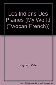 Les Indiens Des Plaines (Jeux D'historie/My World) (French Edition)