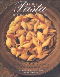 The Pasta Recipe Book: Over 200 Fantastic Ways with the World's Favorite Food
