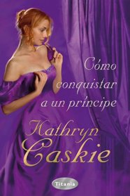 Como conquistar a un principe (Spanish Edition)