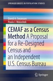 CEMAF as a Census Method: A Proposal for a Re-Designed Census and An Independent U.S. Census Bureau (SpringerBriefs in Population Studies)
