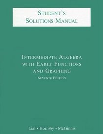 Intermediate Algebra with Early Functions and Graphing - Student's Solutions Manual
