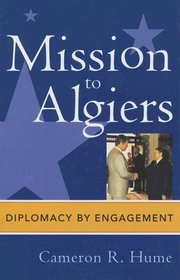 Mission to Algiers: Diplomacy by Engagement (Adst-Dacor Diplomats and Diplomacy Book)
