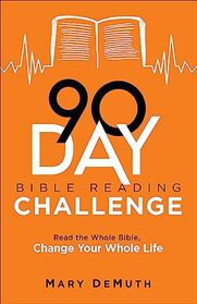 90-Day Bible Reading Challenge: Read the Whole Bible, Change Your Whole Life