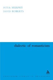 Dialectic of Romanticism: A Critique of Modernism (Continuum Studies in Philosophy)