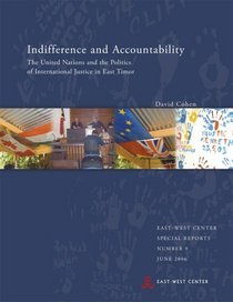 Indifference and Accountability: The United Nations and the Politics of International Justice in East Timor