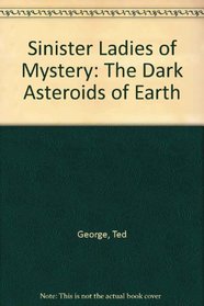 Sinister Ladies of Mystery: The Dark Asteroids of Earth