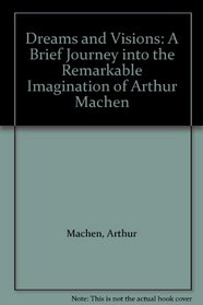 Dreams and Visions: A Brief Journey into the Remarkable Imagination of Arthur Machen