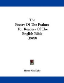 The Poetry Of The Psalms: For Readers Of The English Bible (1900)