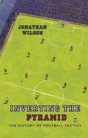 Inverting the Pyramid: The History of Football Tactics