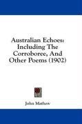 Australian Echoes: Including The Corroboree, And Other Poems (1902)