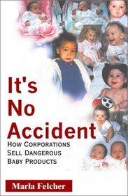 It's No Accident : How Corporations Sell Dangerous Baby Products