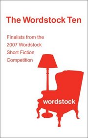 The Wordstock Ten: Finalists from the 2007 Wordstock Short Fiction Competition