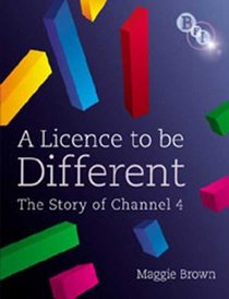 A Licence to be Different: The Story of Channel 4