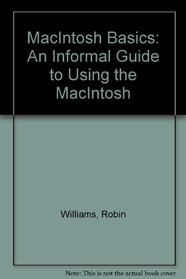 MacIntosh Basics: An Informal Guide to Using the MacIntosh