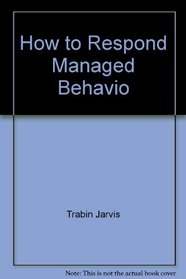 How to Respond to Managed Behavioral Healthcare (A workbook guide to your organization's success)